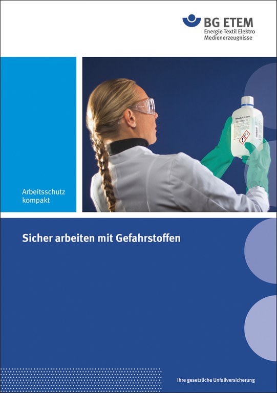 Neu aufgelegte Broschüre der BG ETEM: Sicher arbeiten mit Gefahrstoffen Neu aufgelegte Broschüre der BG ETEM: Sicher arbeiten mit Gefahrstoffen