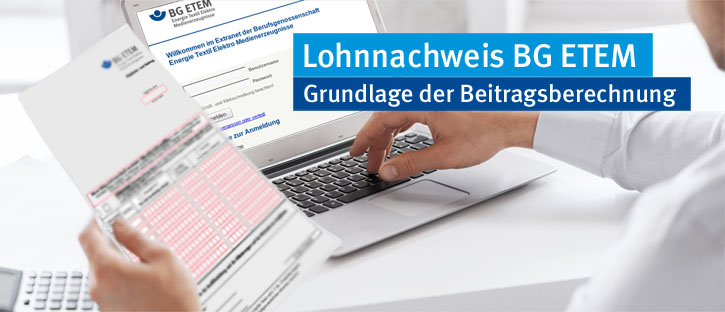 Der Lohnnachweis ist die Grundlage für die Beitragsberechnung. Er kann online im Extranet der BG ETEM ausgeführt werden.